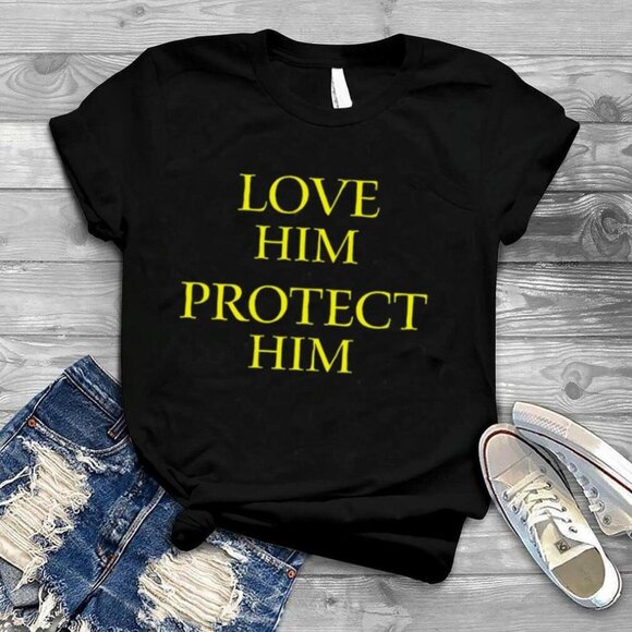 Love Him Protect Him Motivational Quote Meme Fan Gift Graphic Statement Shirt159 - Picture 1 of 5